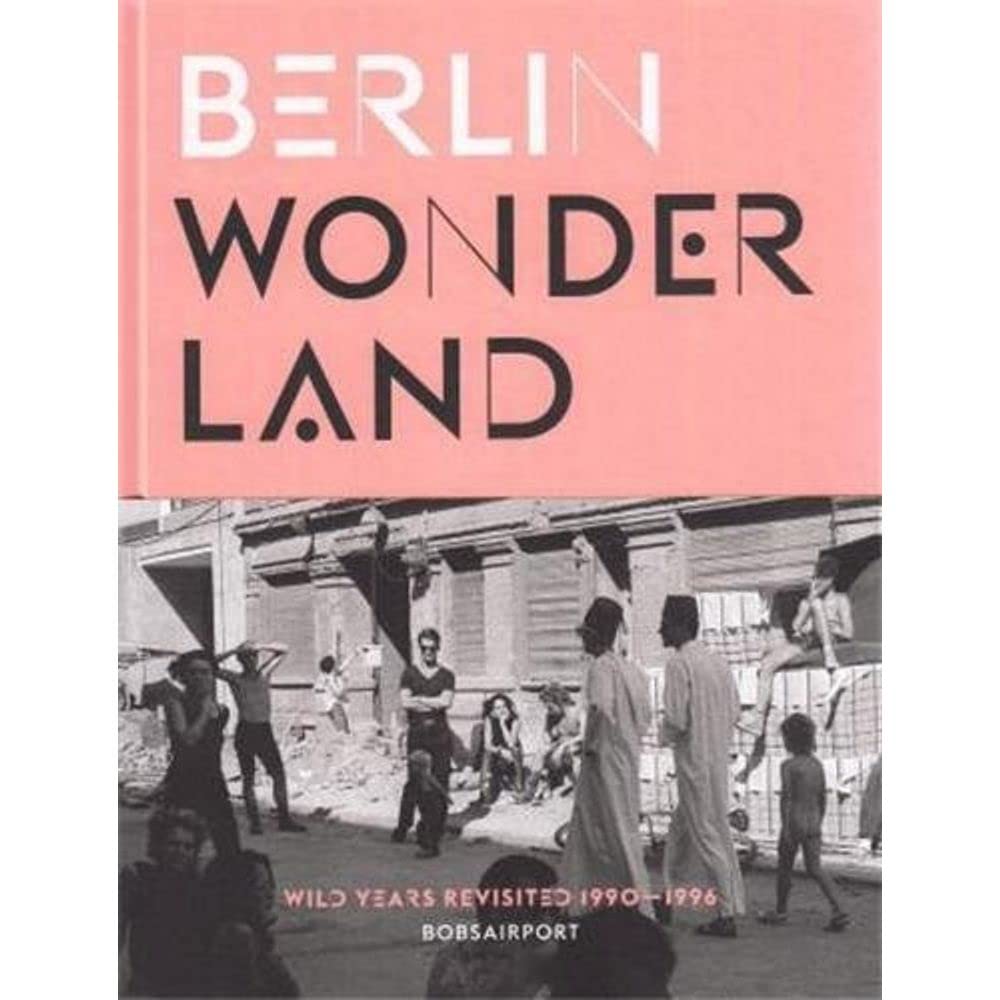Berlin Wonderland livre d'art pour comprendre l'histoire de la culture underground