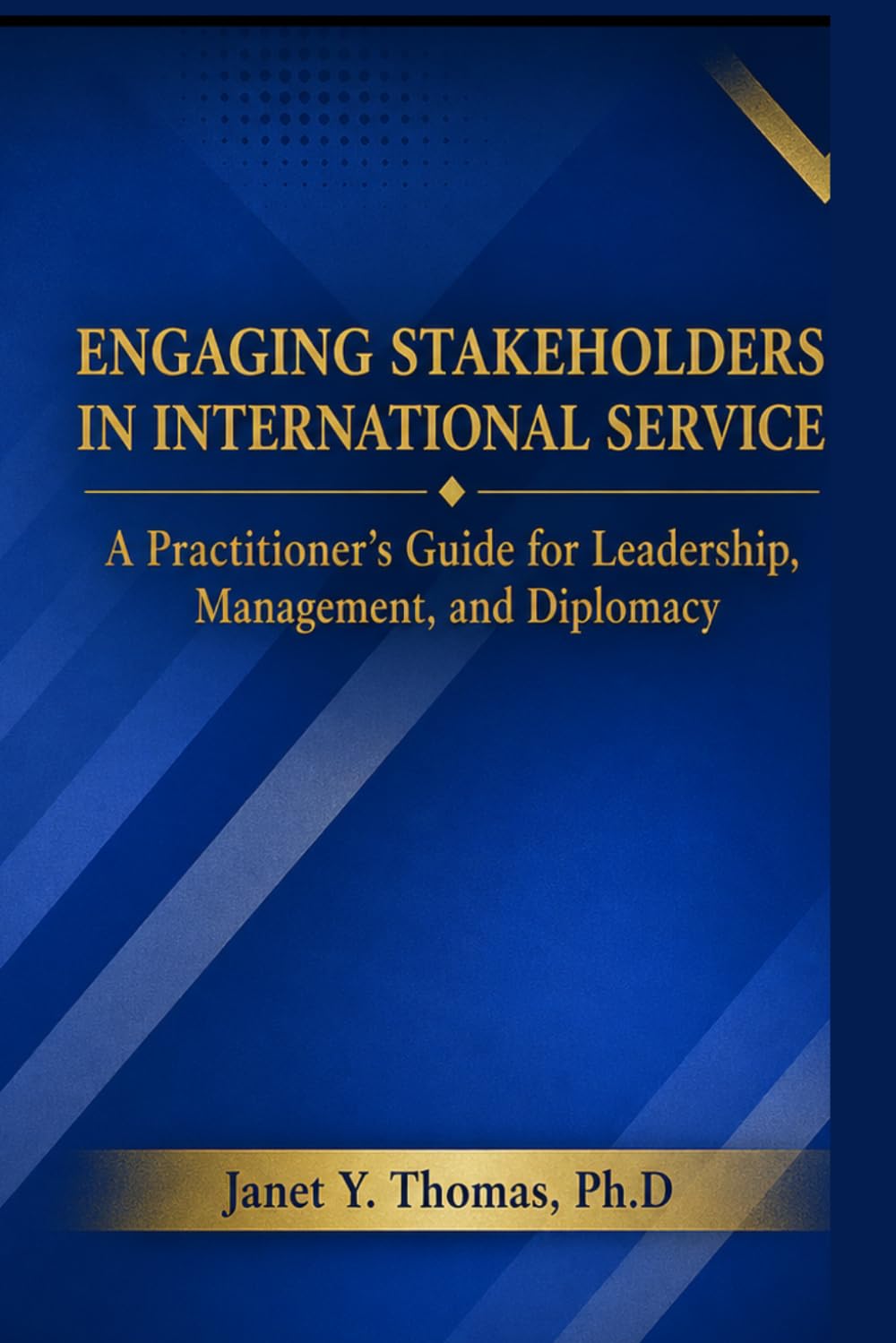 Engaging Stakeholders in International Service: A Practitioner's Guide for Leadership, Management and Diplomacy