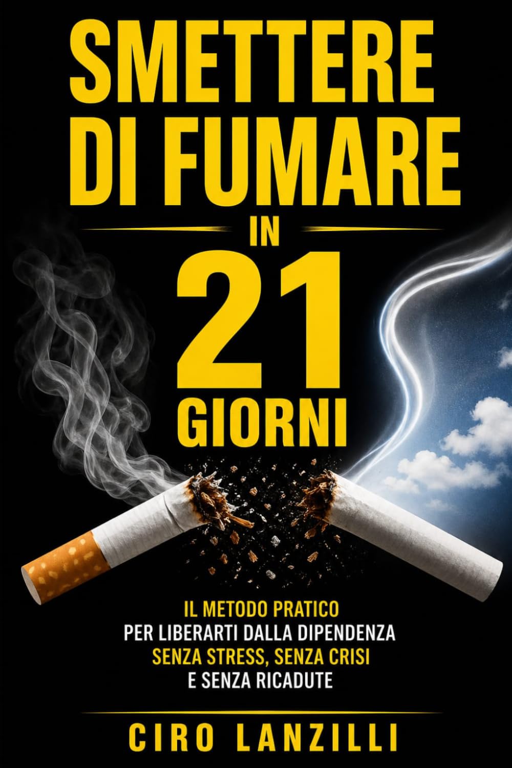 smettere di fumare in 21 giorni: “Il metodo pratico per liberarti dalla dipendenza senza stress, senza crisi e senza ricadute