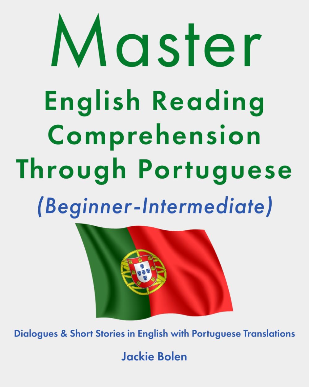 Master English Reading Comprehension Through Portuguese (Beginner-Intermediate): Dialogues & Short Stories in English with Portuguese Translations (Learn English with Portuguese)