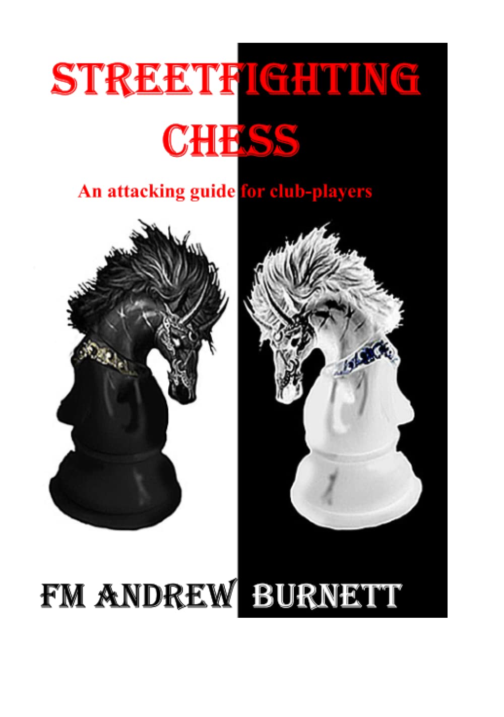 Streetfighting Chess: An Attacking Guide for Club Players