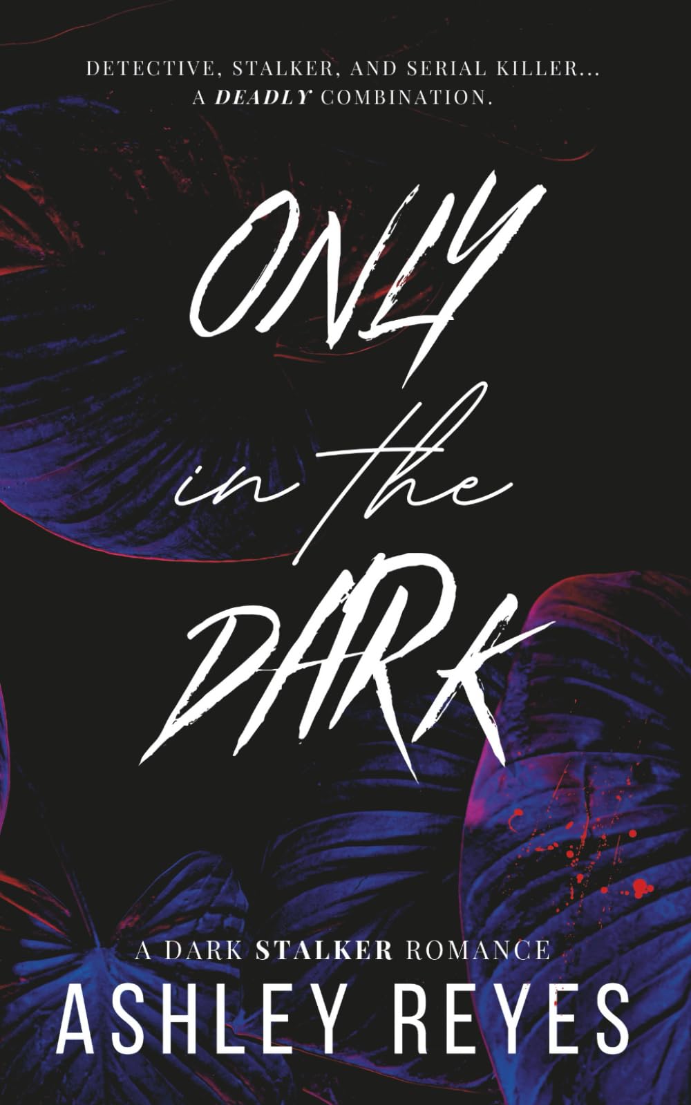 Only In The Dark: A Dark Stalker Romance (White Pages Edition) (Bound By Darkness Duet)