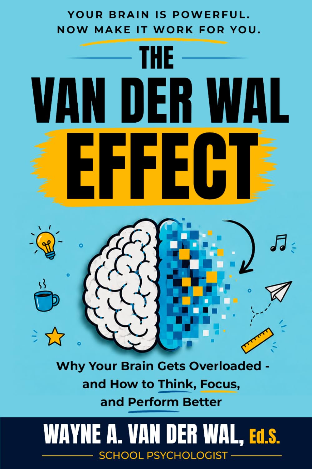 Embrace the Van Der Wal Effect!: Helping You Be More Productive at Work, School, and Life