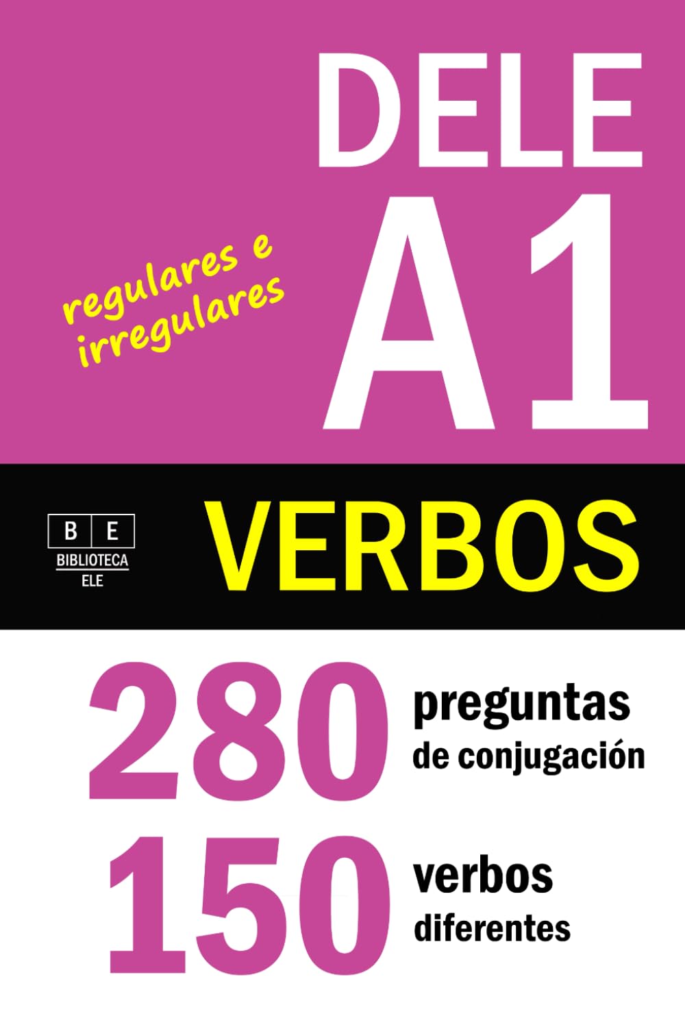 VERBOS PARA EL DELE A1: 280 preguntas de conjugación - 150 verbos diferentes. Verbos regulares e irregulares: ejercicios de conjugación de español básico. Con soluciones (Biblioteca ELE: repaso)