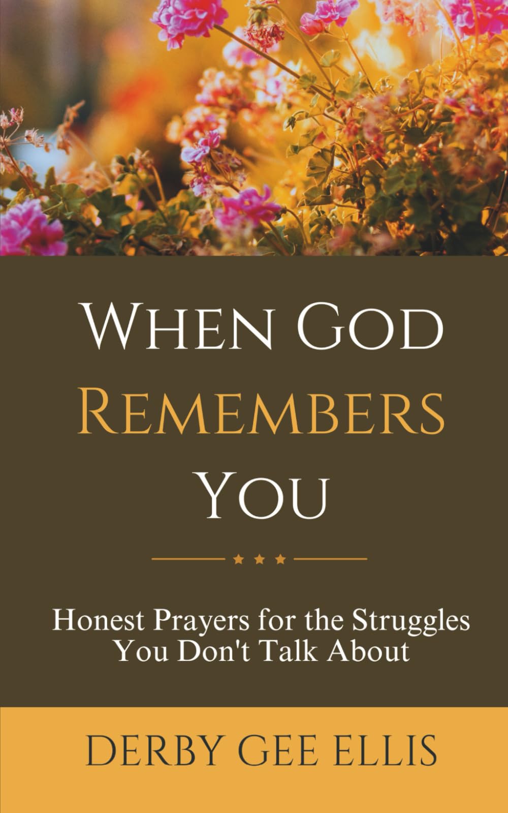 When God Remembers You: Honest Prayers for the Struggles You Don't Talk About (Prayers for Anxiety Relief, Inner Peace, and Strength for Hard Days)