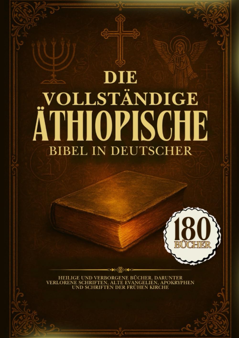 Die Vollständige Äthiopische Bibel In Deutscher Sprache: 180 Heilige Und Verborgene Bücher, Darunter Verlorene Schriften, Alte Evangelien, Apokryphen Und Schriften Der Frühen Kirche