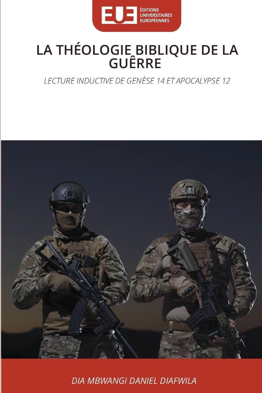 La Théologie Biblique de la Guêrre: LECTURE INDUCTIVE DE GENÈSE 14 ET APOCALYPSE 12