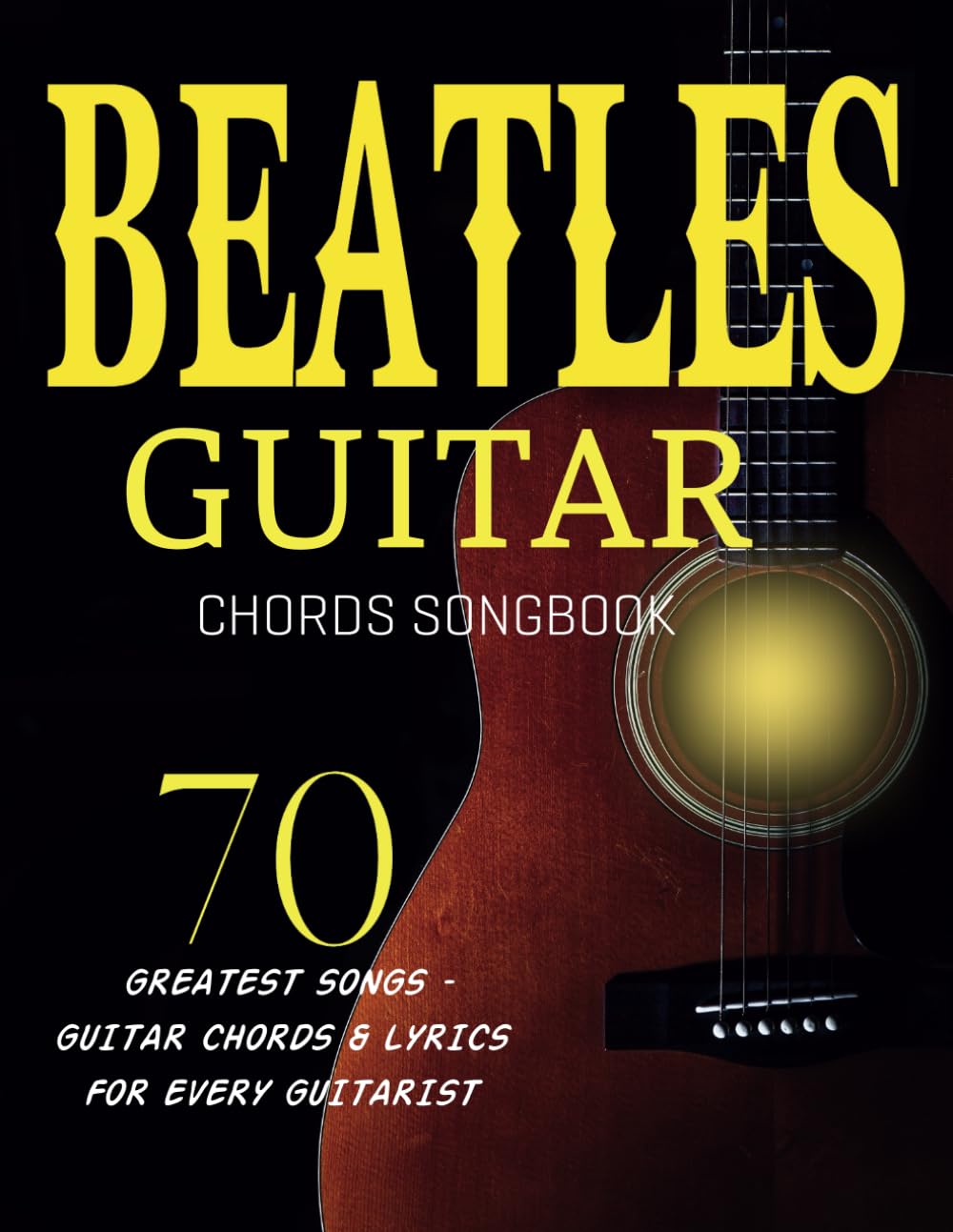 Beatles Guitar Chords Songbook: 70 Greatest Songs – Guitar Chords & Lyrics for Every Guitarist