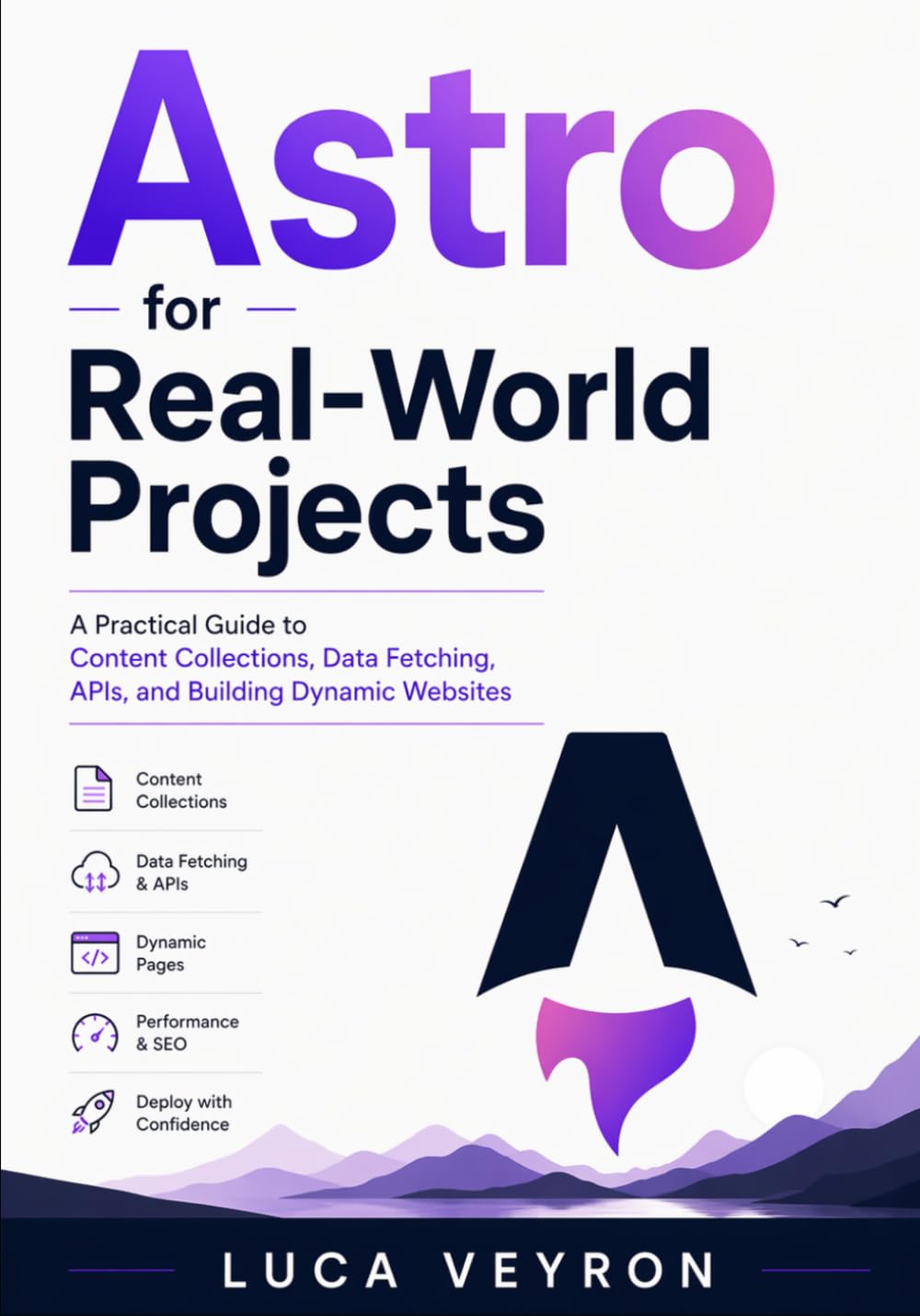 Astro for Real-World Projects: A Practical Guide to Content Collections, Data Fetching, APIs, and Building Dynamic Websites: 3 (The Practical Web Development Series)