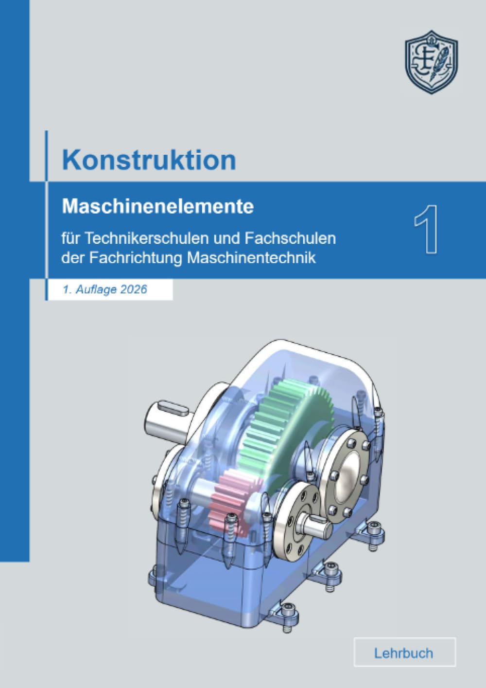 Konstruktion: Maschinenelemente für Technikerschulen und Fachschulen der Fachrichtung Maschinentechnik