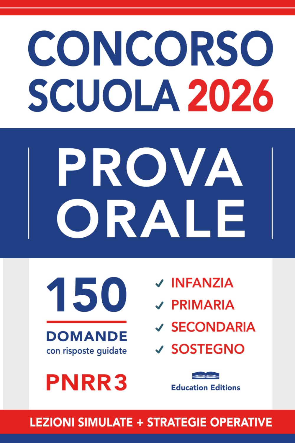PROVA ORALE Concorso Scuola: 150 Domande con Risposte guidate, Nozioni essenziali e Strategie operative | Infanzia, Primaria, Secondaria, Sostegno. (Vincere i concorsi)