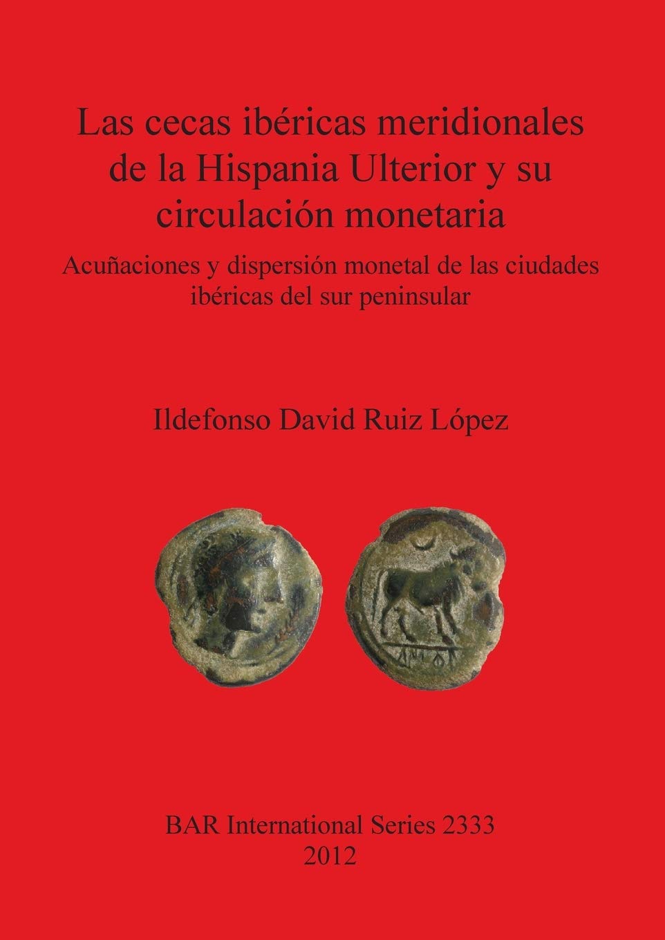 Las cecas ibéricas meridionales de la Hispania Ulterior y su circulación monetaria: Acuñaciones y dispersión monetal de las ciudades ibéricas del sur peninsular Paperback – Big Book, 15 February 2012