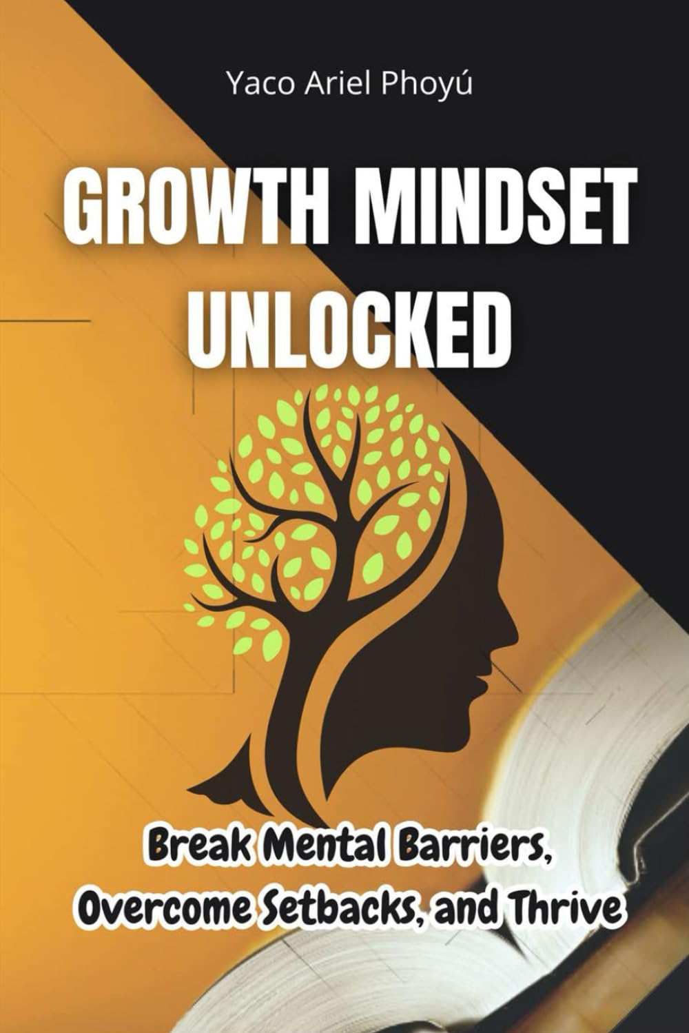 Growth Mindset Unlocked: Break Mental Barriers, Overcome Setbacks, and Thrive