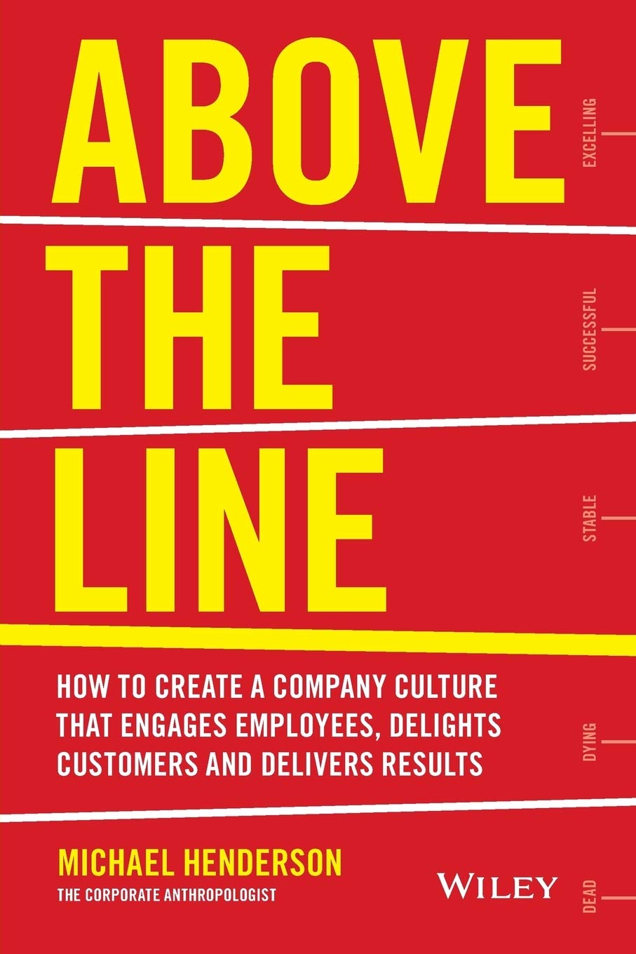 Above the Line: How to Create a Company Culture that Engages Employees, Delights Customers and Delivers Results