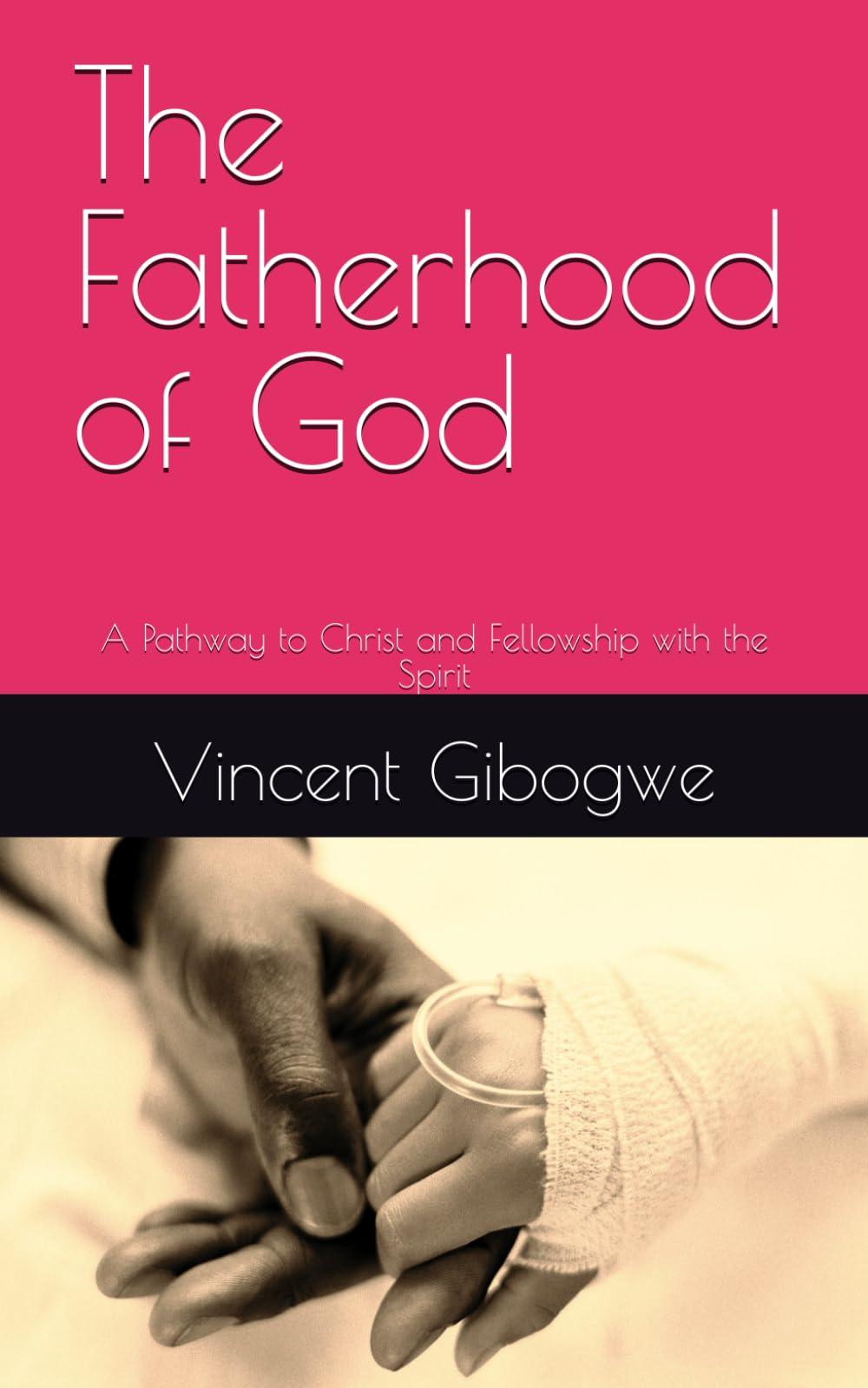 The Fatherhood of God: A Pathway to Christ and Fellowship with the Spirit