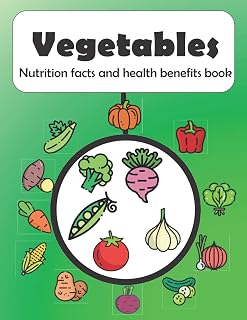 Vegetables Nutrition facts and health benefits book: The Complete Guide to health benefits of vegetables, standard color printing book.