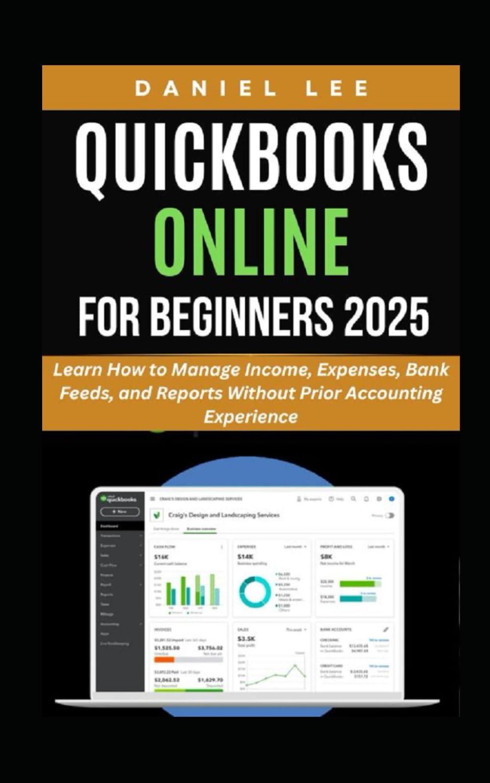 QUICKBOOKS ONLINE FOR BEGINNERS 2025: Learn How to Manage Income, Expenses, Bank Feeds, and Reports Without Prior Accounting Experience (QuickBooks Mastery)