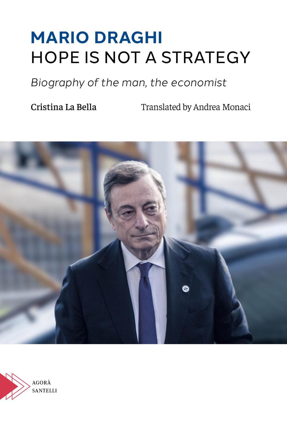 Mario Draghi. Hope is not a strategy: Biography of the man, the economist
