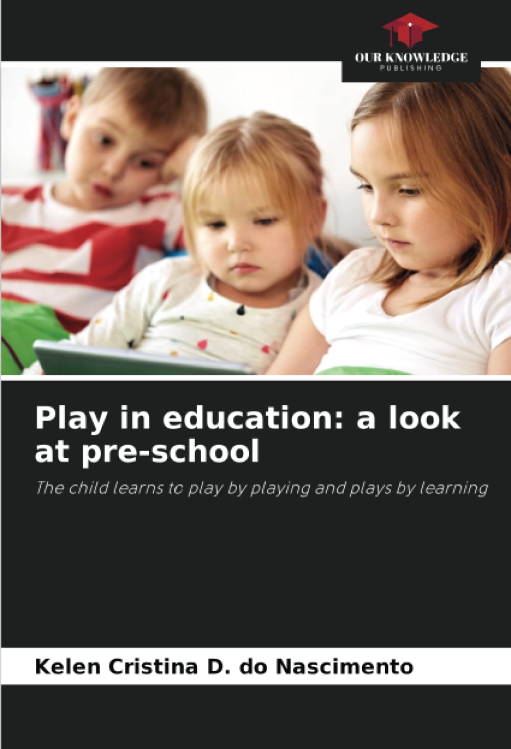 Play in education: a look at pre-school: The child learns to play by playing and plays by learning