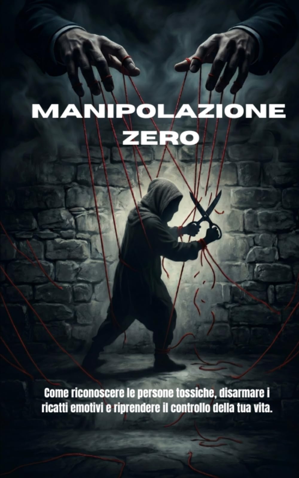 Manipolazione Zero: Come riconoscere le persone tossiche, disarmare i ricatti emotivi e riprendere il controllo della tua vita.