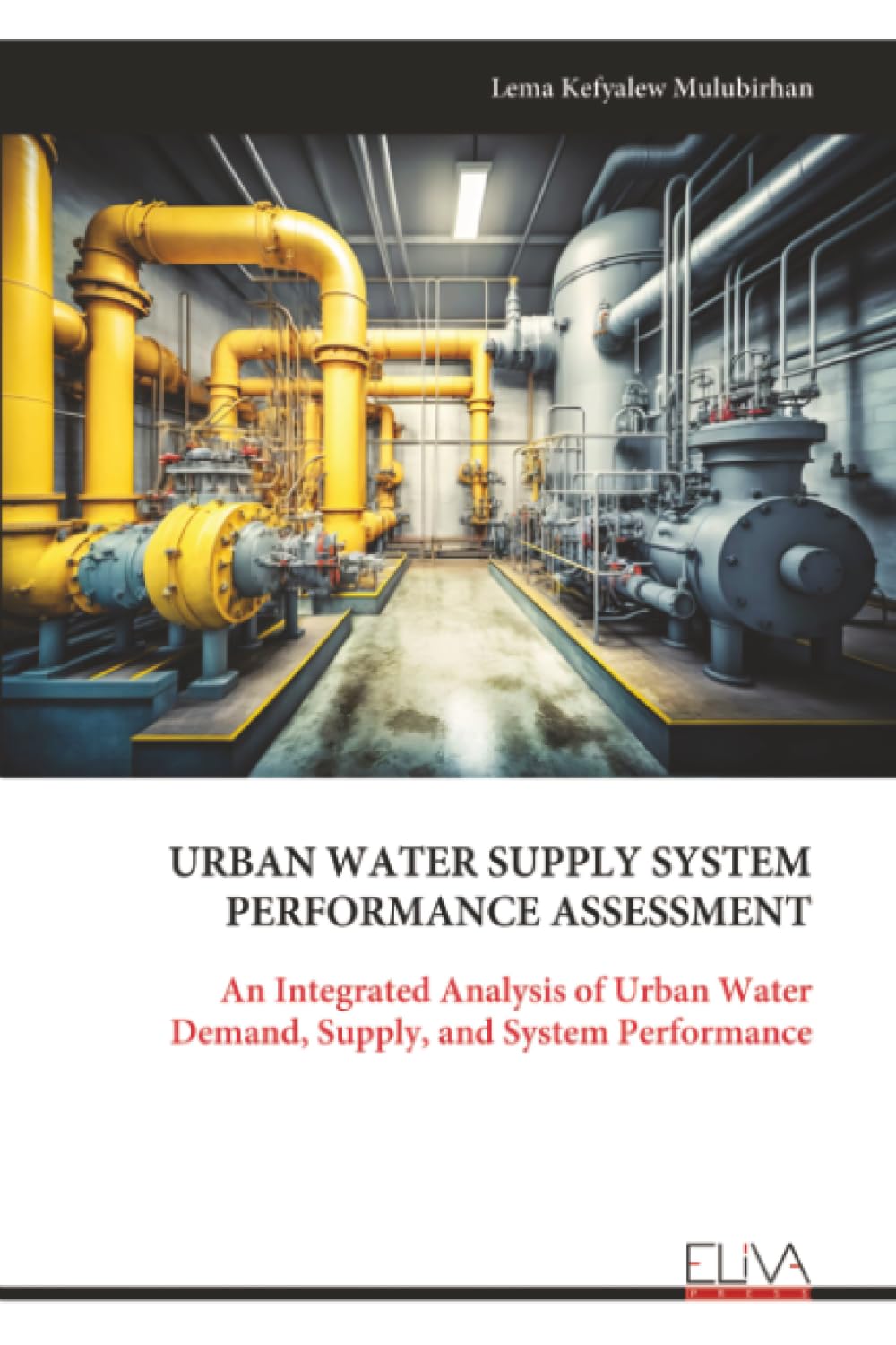 URBAN WATER SUPPLY SYSTEM PERFORMANCE ASSESSMENT: An Integrated Analysis of Urban Water Demand, Supply, and System Performance