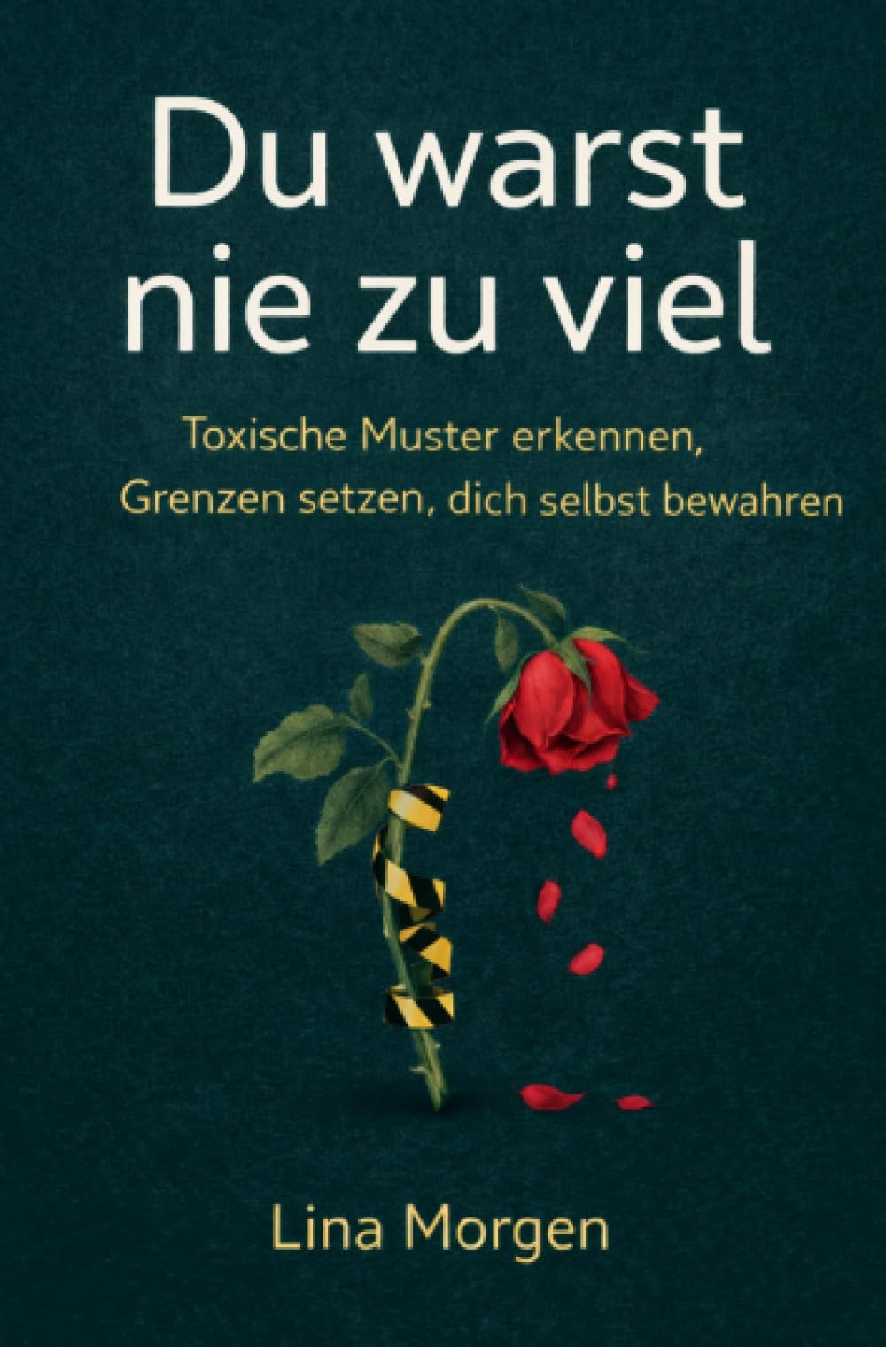 Du warst nie zu viel: Wie du toxische Muster erkennst und lernst, dich selbst zu schützen