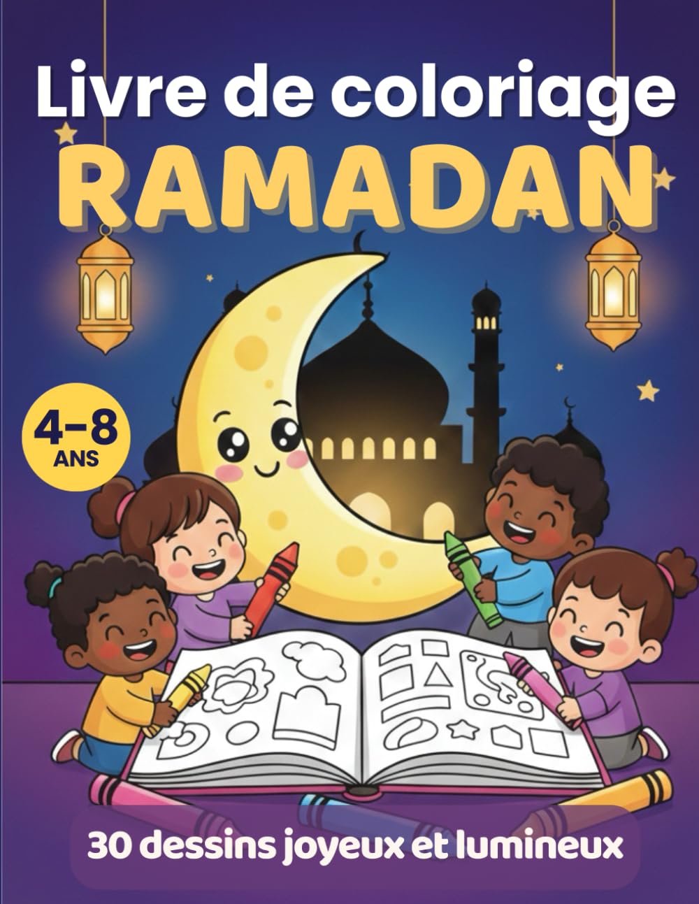 Livre de coloriage Ramadan: 30 dessins joyeux et lumineux – Coloriages simples et mignons pour enfants (4–8 ans) : activités créatives et dessins adorables pour apprendre en s’amusant
