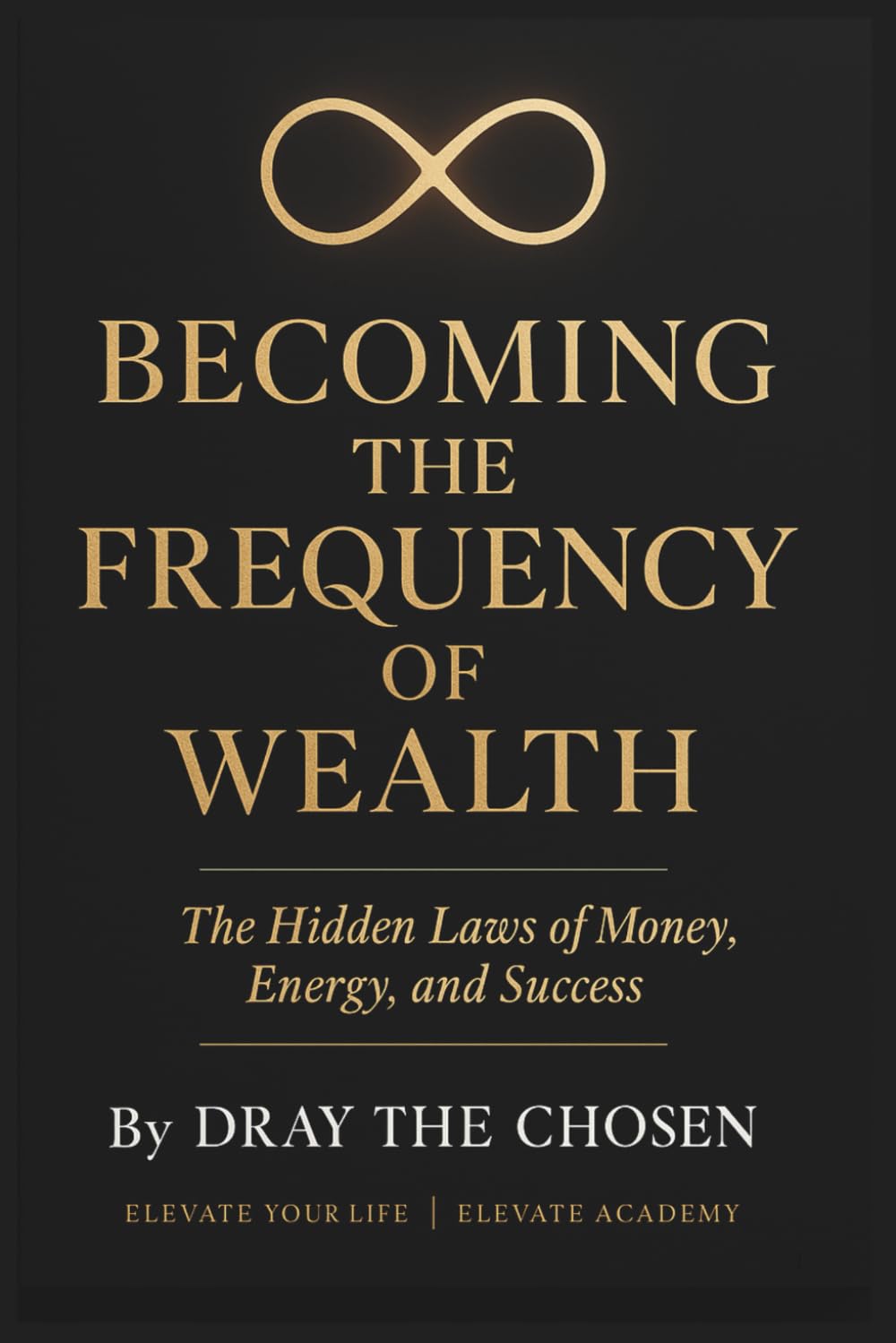 Becoming the Frequency of Wealth: The Hidden Laws of Money, Energy and Success