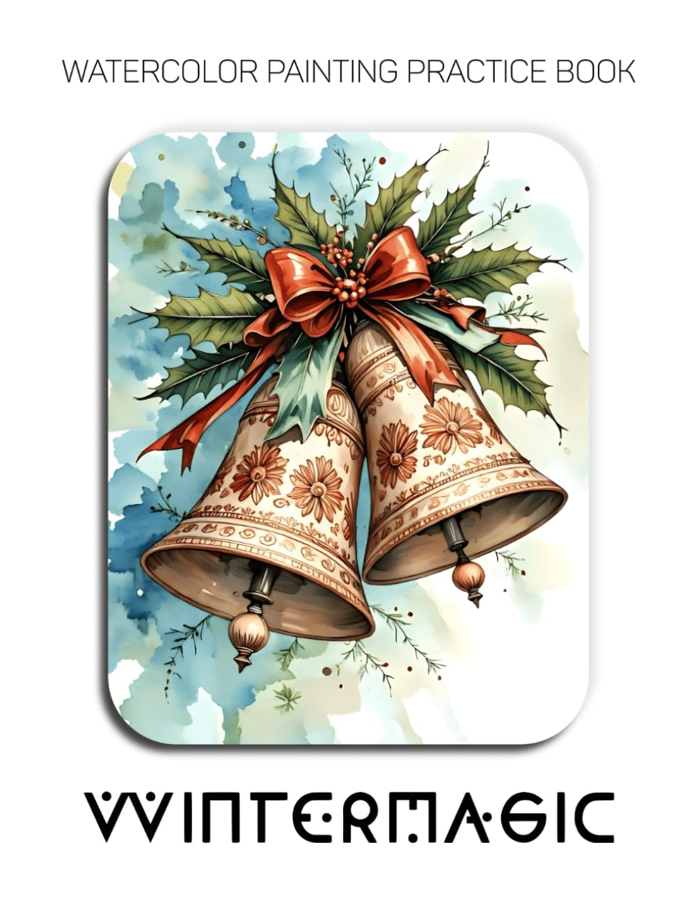 Watercolor Painting Practice Book: Wintermagic: A Watercolor Journey into Glowing, Cozy, and Festive Scenes