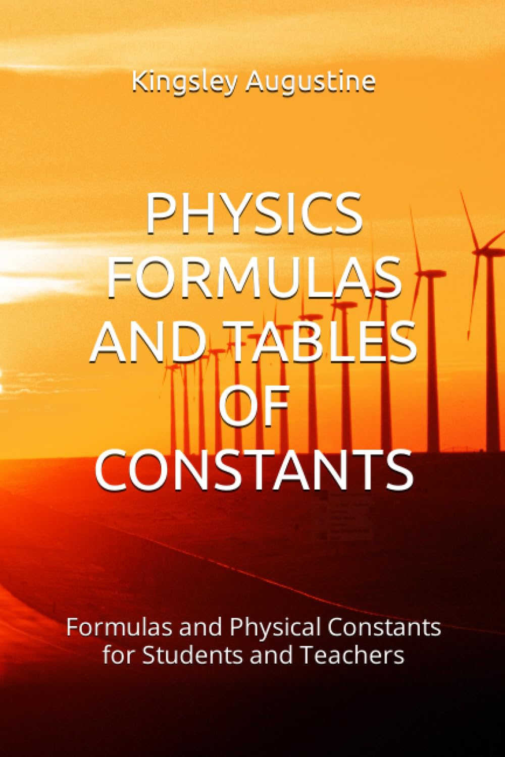 PHYSICS FORMULAS AND TABLES OF CONSTANTS: Formulas and Physical Constants for Students and Teachers