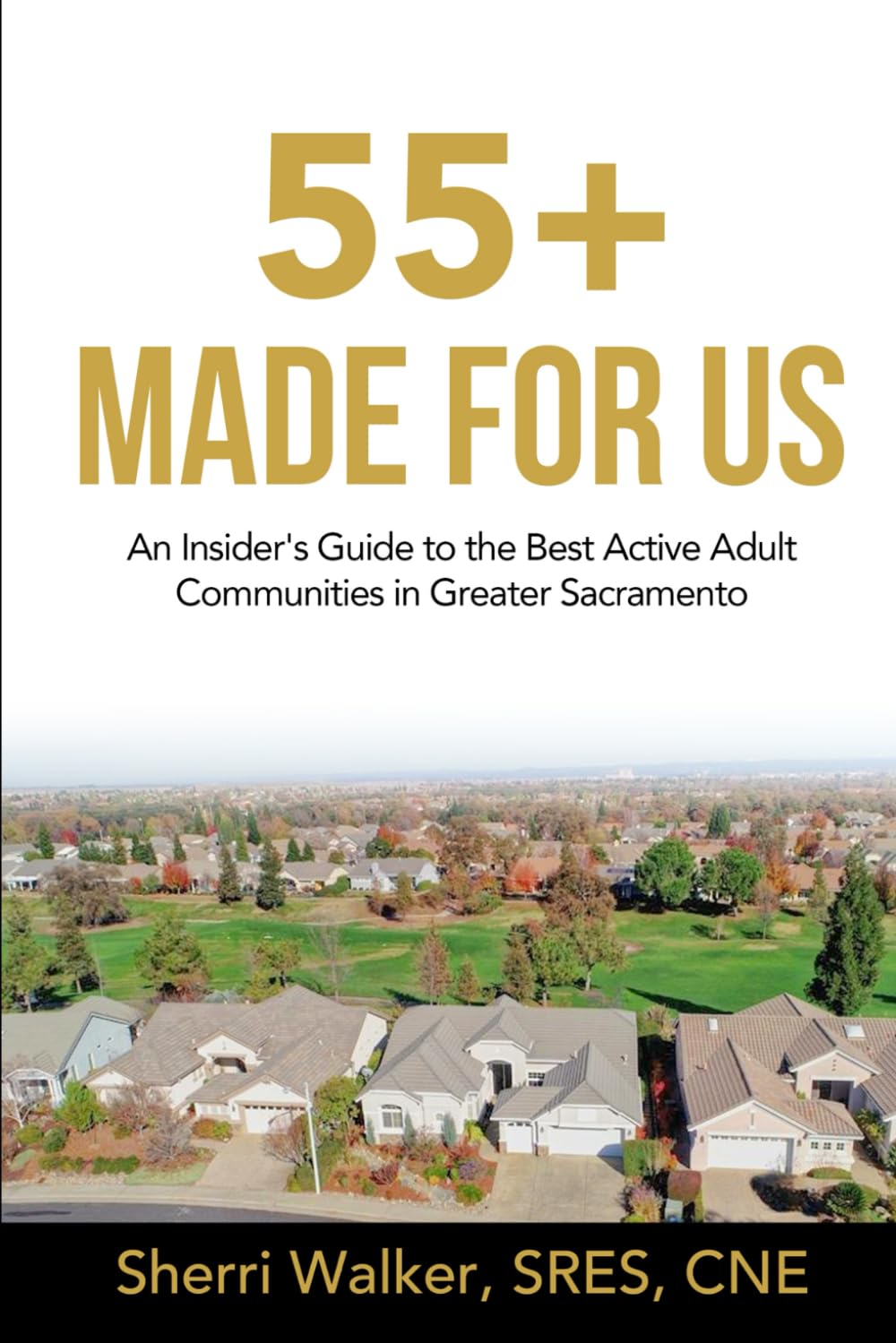 55+ MADE FOR US: An Insider's Guide to the Best Active Adult Communities in Greater Sacramento