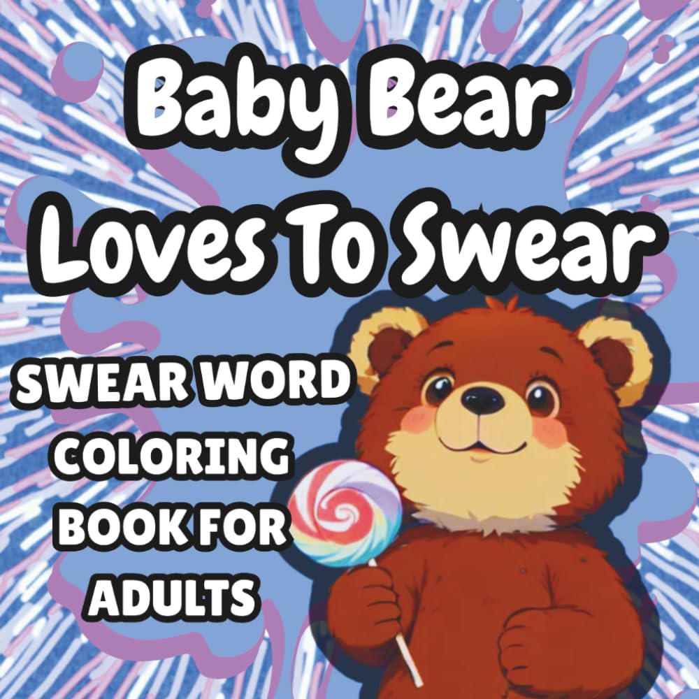 Baby Bear Loves to Swear: Swear Word Coloring Book For Adults (Chaos and Cuss Series)