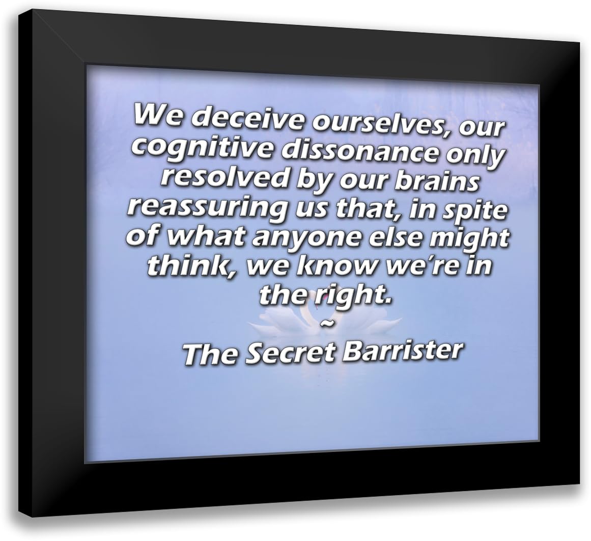 ArtsyQuotes 24x20 Art Print with Customization Framed or UnFramed Titled: The Secret Barrister Quote: We deceive ourselves, our cognitive dissonance only resolved by our brains reassuring us