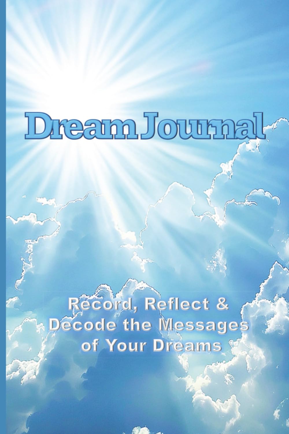 Dream Journal: Record, Reflect & Decode the Messages of Your Dreams