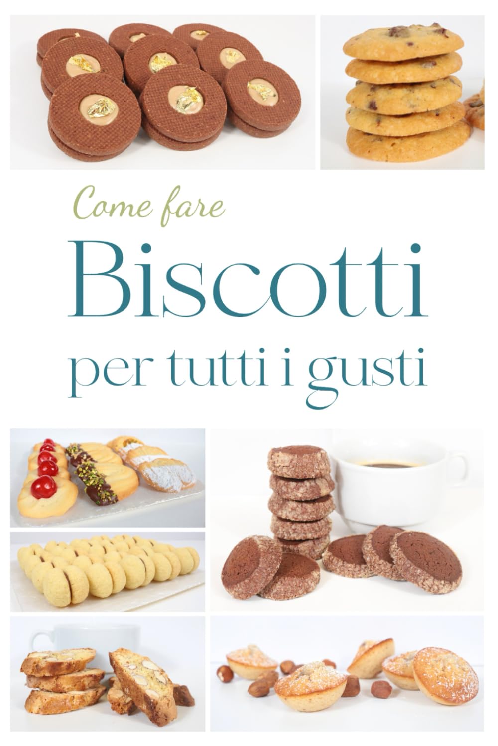 COME FARE BISCOTTI PER TUTTI I GUSTI: VOLUME 2 della collana Ricette di pasticceria da forno (Collana di pasticceria da forno)