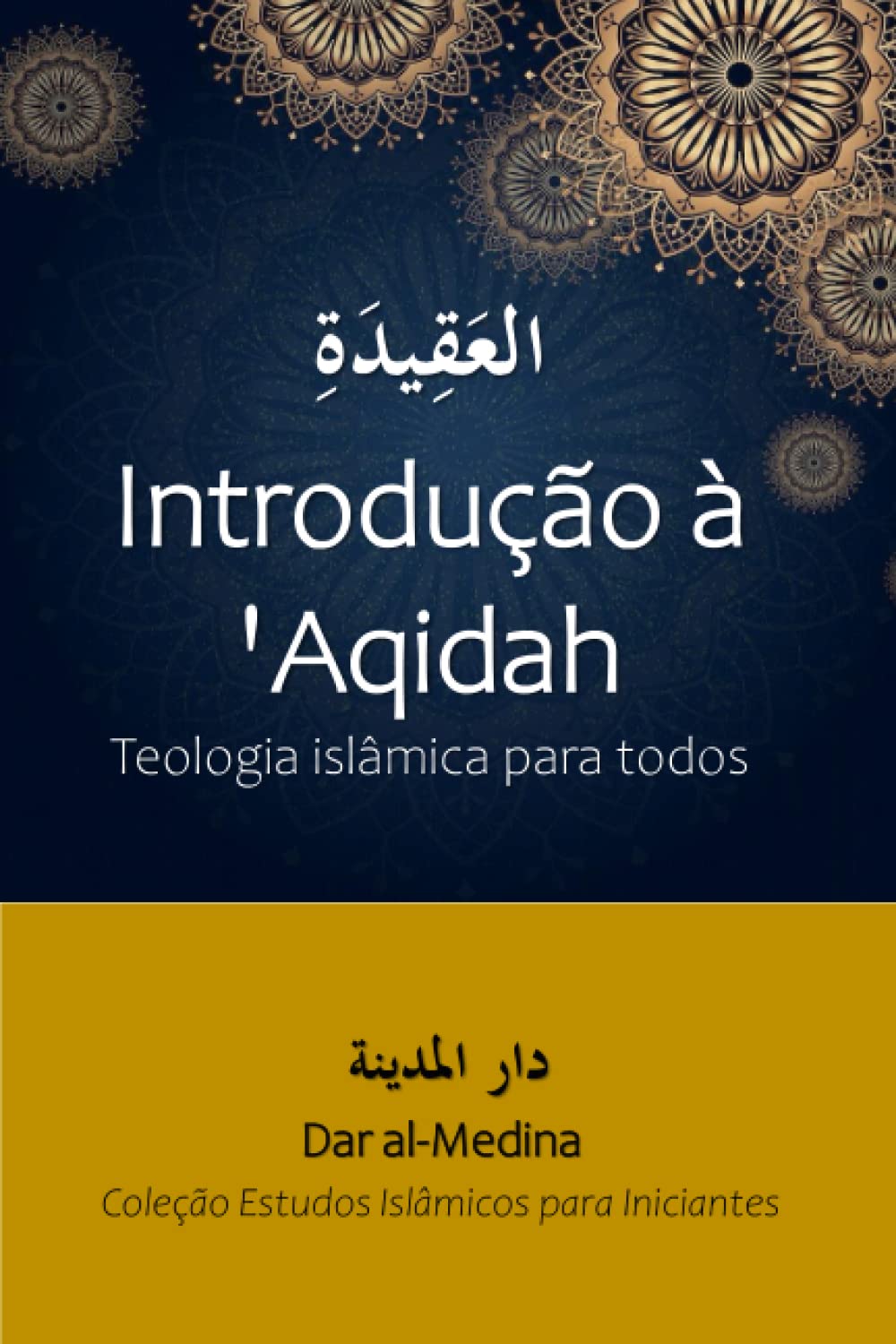 Introdução à 'Aqidah: Teologia islâmica para todos (Coleção Estudos Islâmicos para Iniciantes) (Portuguese Edition)