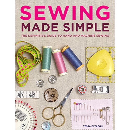 Sewing Made Simple: The Definitive Guide to Hand and Machine