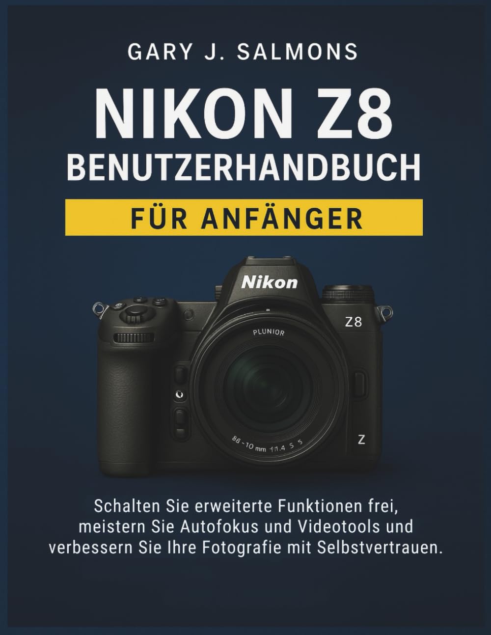 Nikon Z8 Benutzerhandbuch für Anfänger: Schalten Sie erweiterte Funktionen frei, meistern Sie Autofokus und Videotools und verbessern Sie Ihre Fotografie mit Selbstvertrauen.