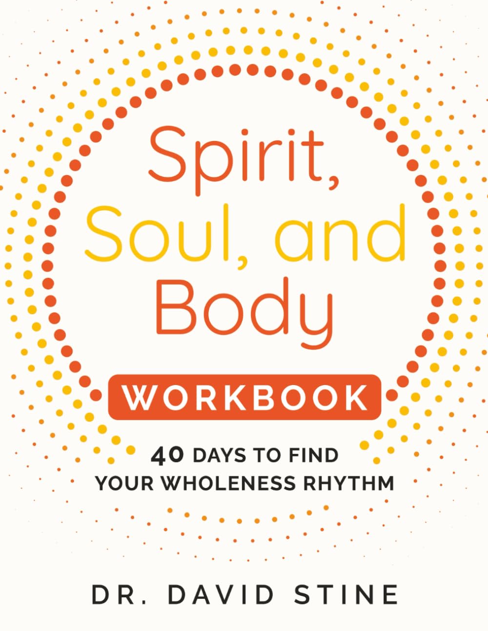 Spirit, Soul, and Body Workbook: 40 Days to Find Your Wholeness Rhythm