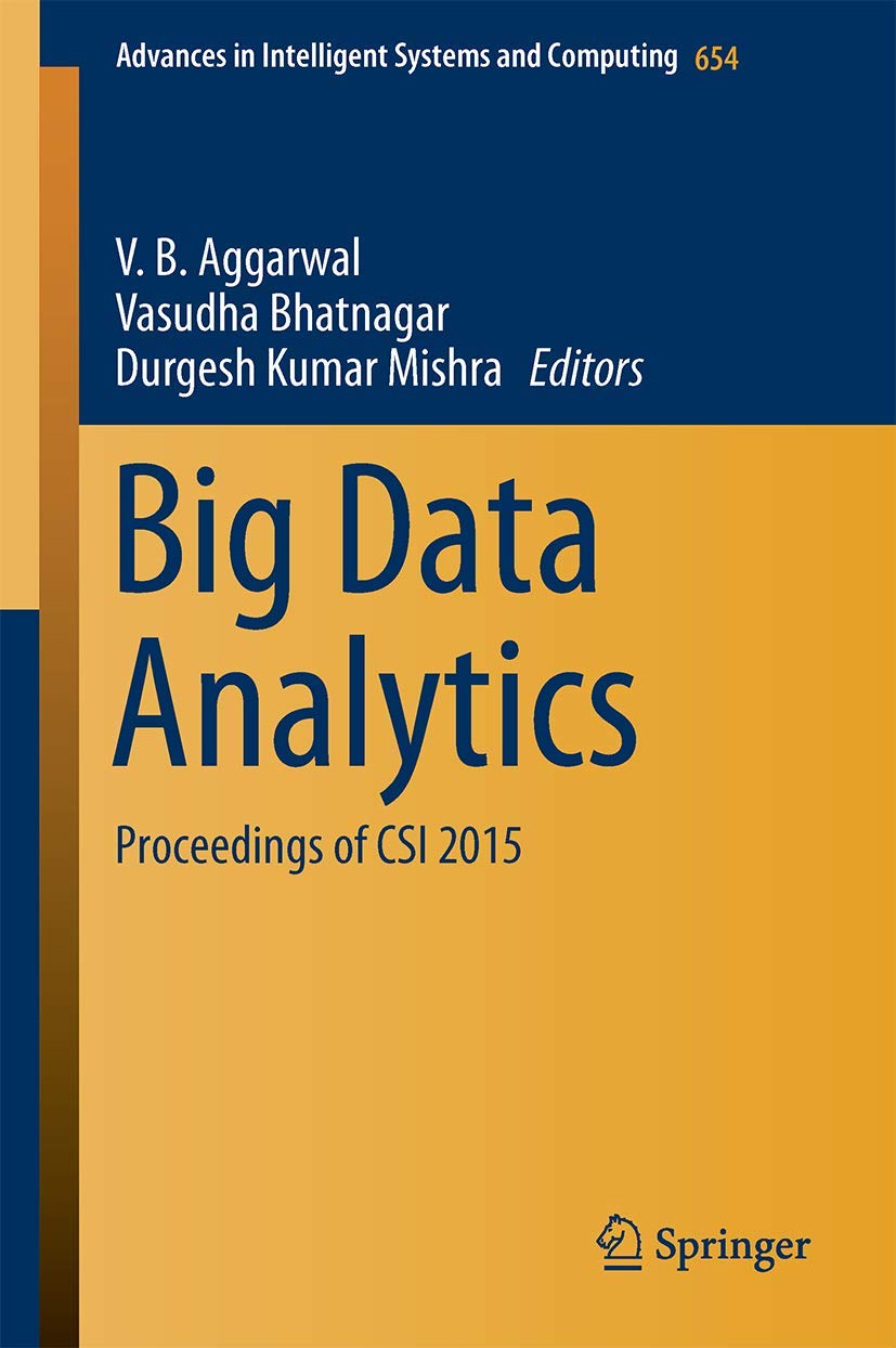 Big Data Analytics: Proceedings of CSI 2015 (Advances in Intelligent Systems and Computing, 654, Band 654)