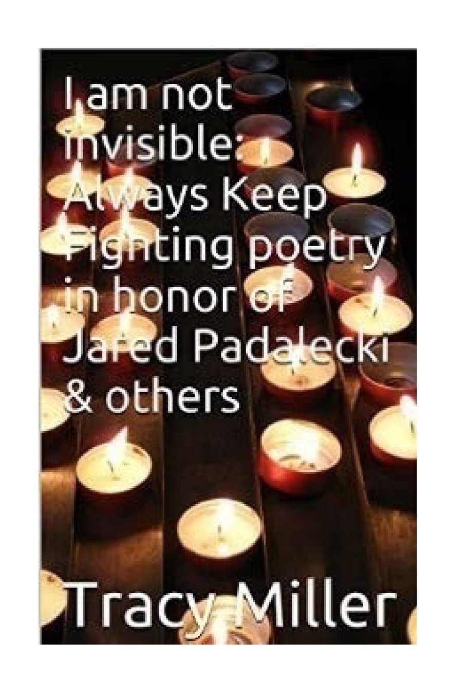 I am not invisible: Always Keep Fighting poetry in honor of Jared Padalecki& others