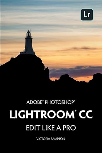 Adobe Photoshop Lightroom CC - Edit Like a Pro: (2018 Release)