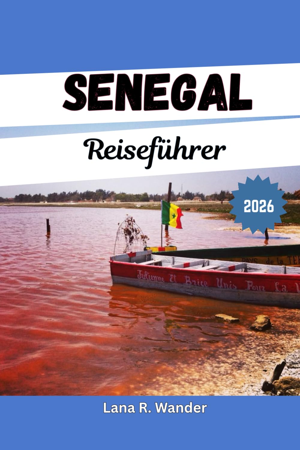 Senegal Reiseführer 2026: Ihr umfassender Reiseführer für Senegal: Routen, Geheimtipps und praktische Tipps