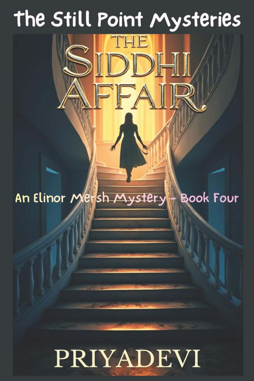The Siddhi Affair: An Elinor Mersh Mystery - Book Four (THE STILL POINT MYSTERIES)