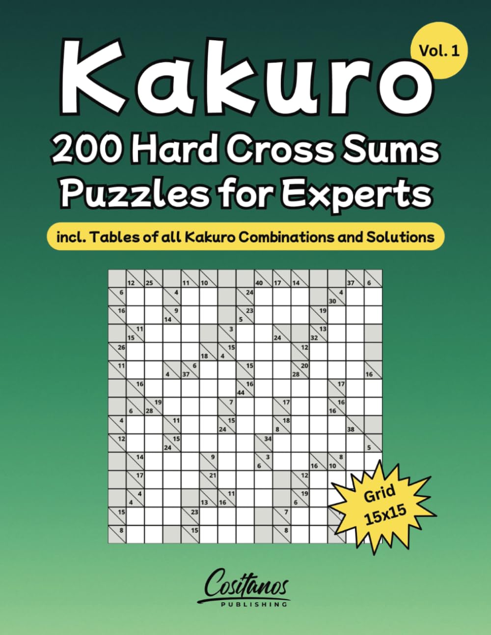 Kakuro - 200 Hard Cross Sums Puzzles for Experts: incl. Tables of all Kakuro Combinations and Solutions