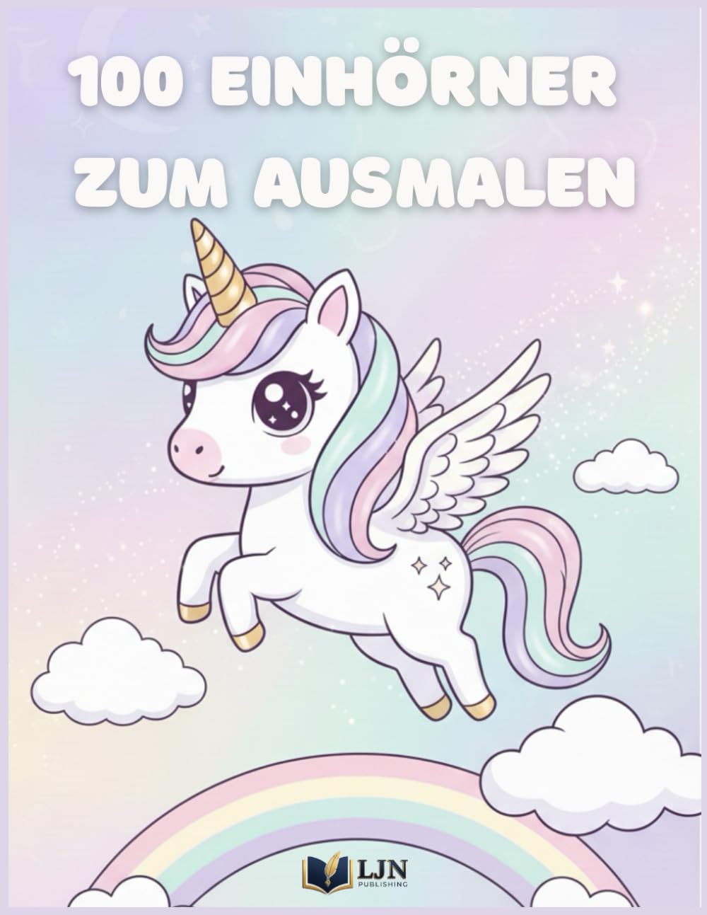 100 Einhörner zum Ausmalen: Magie, Regenbögen & Abenteuer – Großes Malbuch für Kinder von 2 bis 8 Jahren