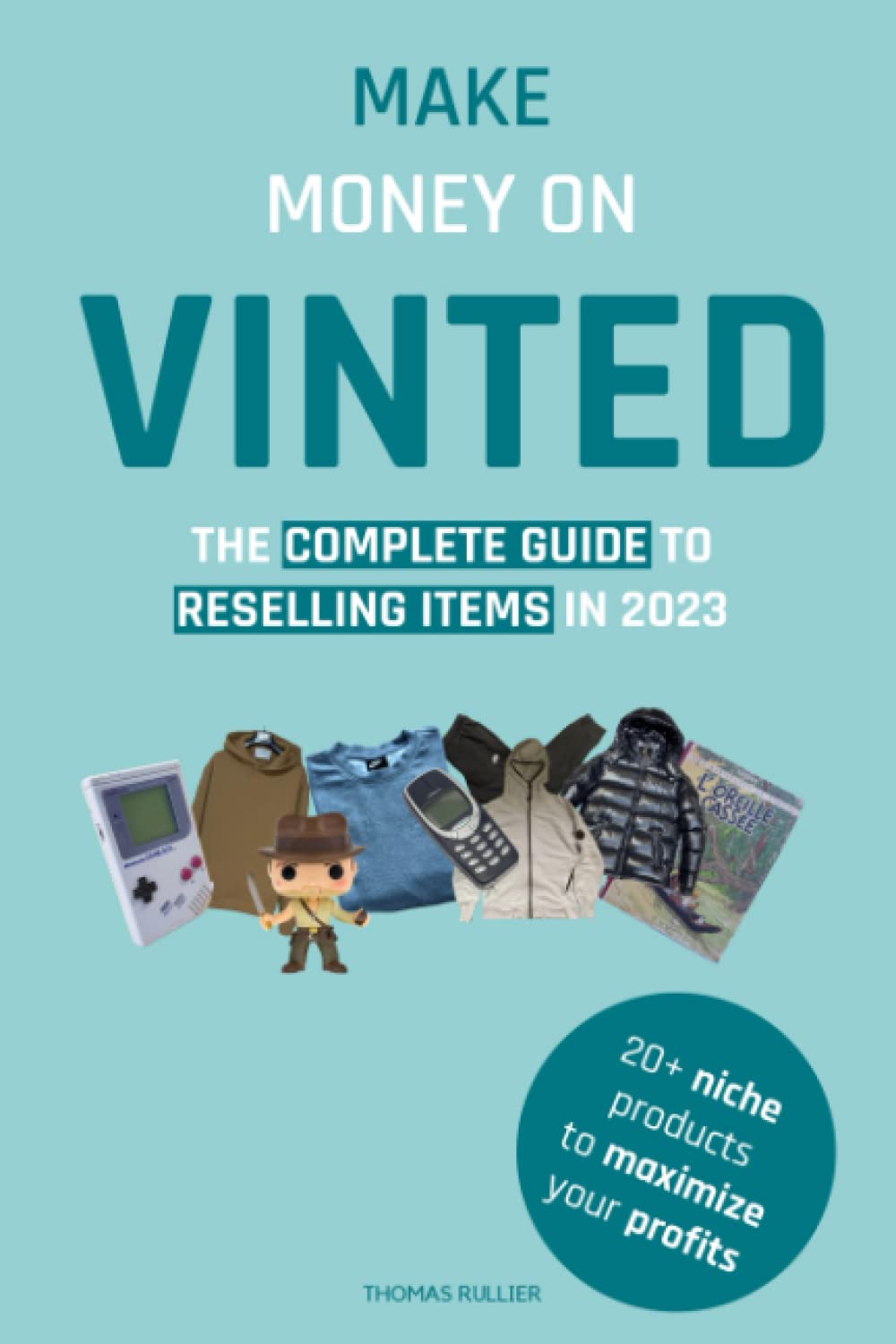 Make money on Vinted: The Complete Guide to Reselling Items in 2023 - +20 Niche Products to Maximize Your Profits
