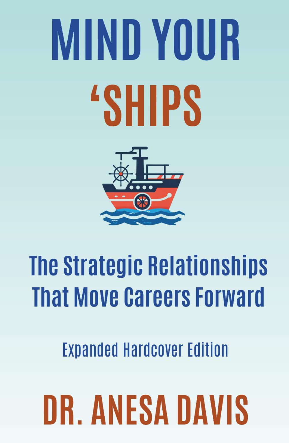 MIND YOUR 'SHIPS: The Strategic Relationships That Move Careers Forward
