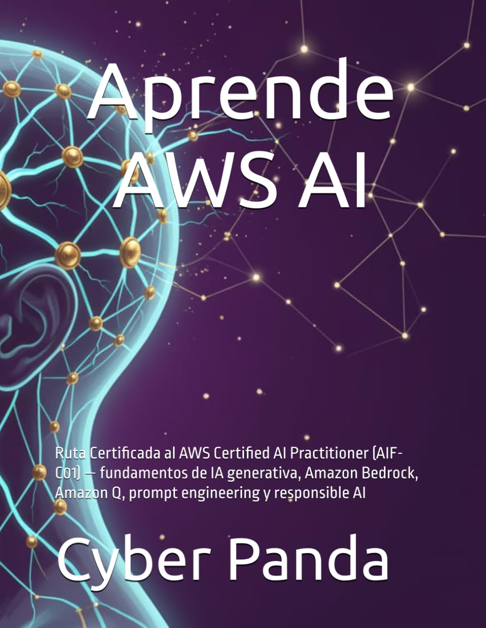 Aprende AWS AI Practitioner en Español: Ruta Certificada al AWS Certified AI Practitioner (AIF-C01) — fundamentos de IA generativa, Amazon Bedrock, Amazon Q, prompt engineering y responsible AI