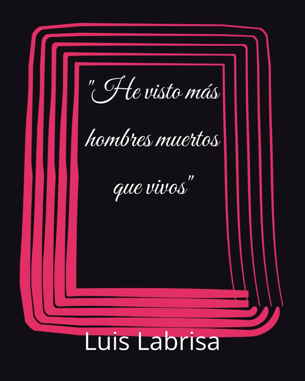 He visto más hombres muertos que vivos